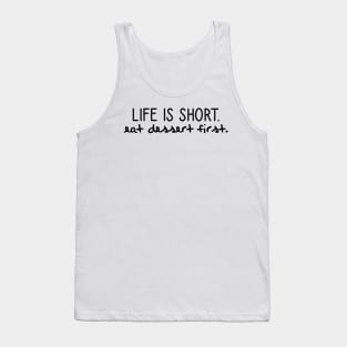 Life is short. Eat dessert first. Tank Top